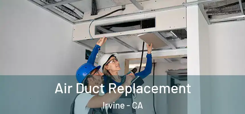 Air Duct Replacement Irvine - CA