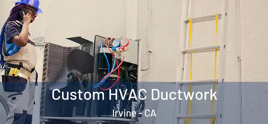 Custom HVAC Ductwork Irvine - CA