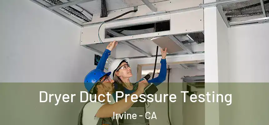 Dryer Duct Pressure Testing Irvine - CA