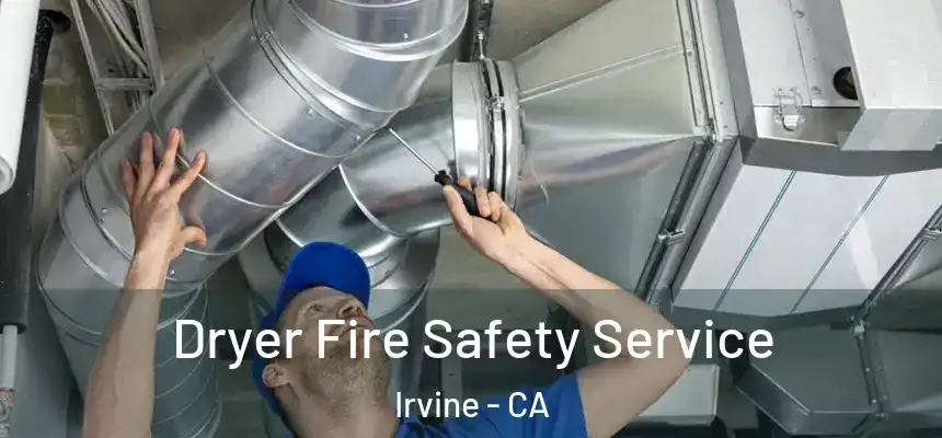 Dryer Fire Safety Service Irvine - CA