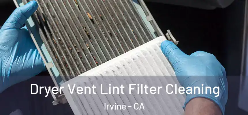 Dryer Vent Lint Filter Cleaning Irvine - CA