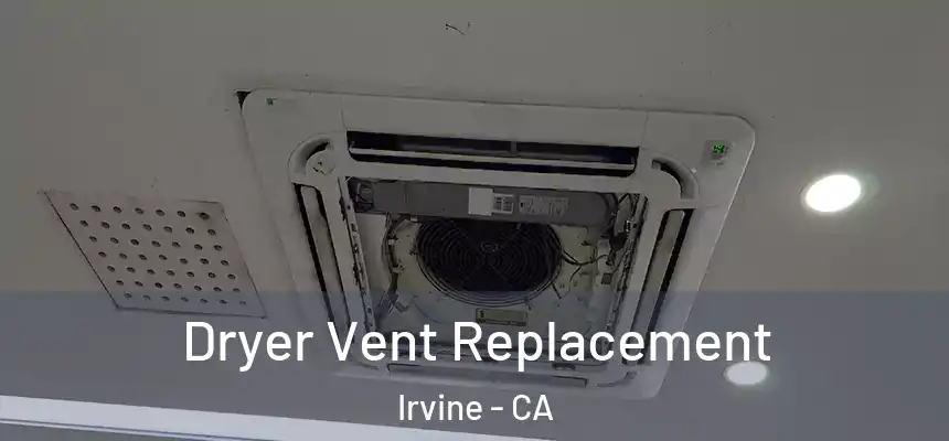 Dryer Vent Replacement Irvine - CA