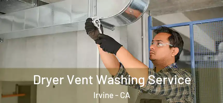 Dryer Vent Washing Service Irvine - CA