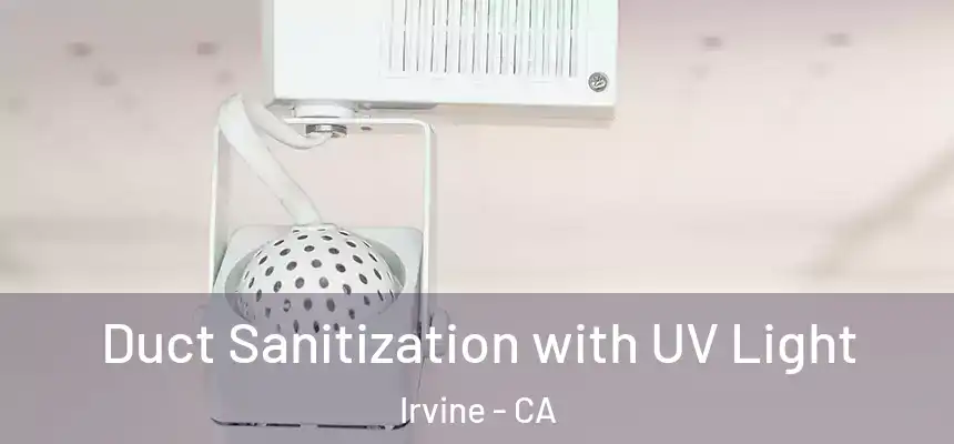 Duct Sanitization with UV Light Irvine - CA