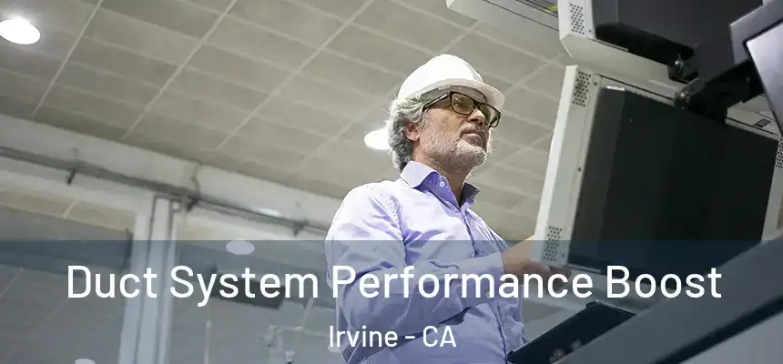 Duct System Performance Boost Irvine - CA