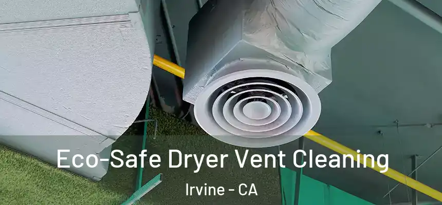 Eco-Safe Dryer Vent Cleaning Irvine - CA