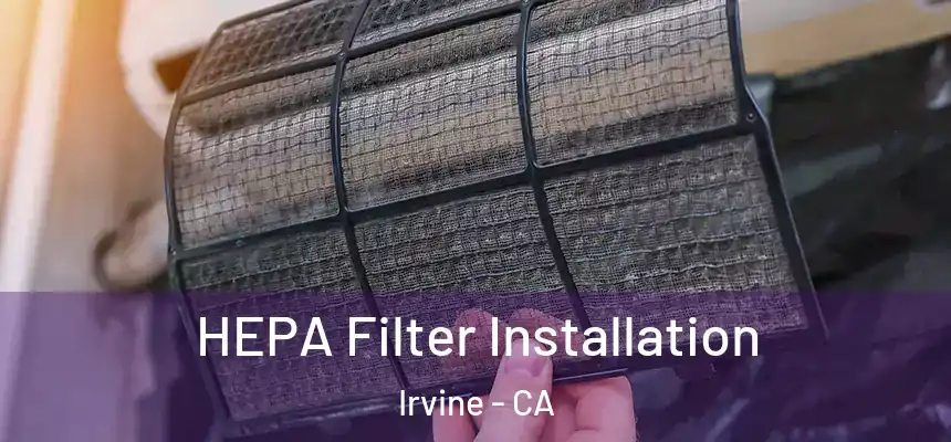 HEPA Filter Installation Irvine - CA