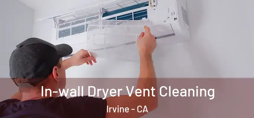 In-wall Dryer Vent Cleaning Irvine - CA
