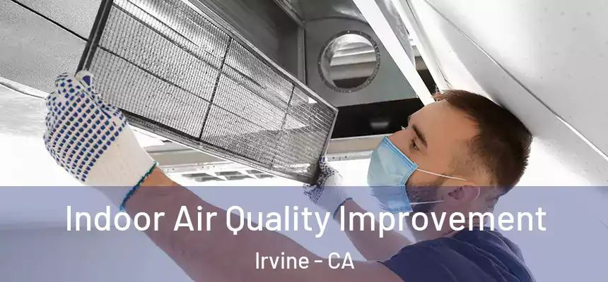 Indoor Air Quality Improvement Irvine - CA