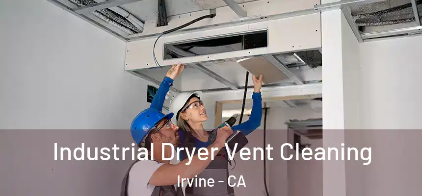 Industrial Dryer Vent Cleaning Irvine - CA