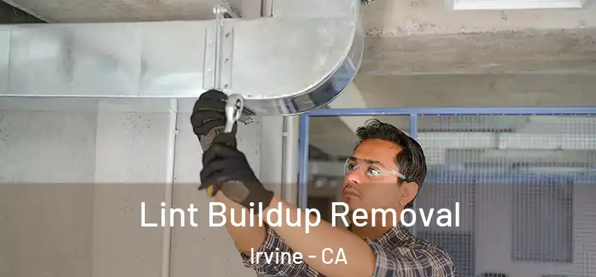 Lint Buildup Removal Irvine - CA