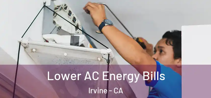 Lower AC Energy Bills Irvine - CA