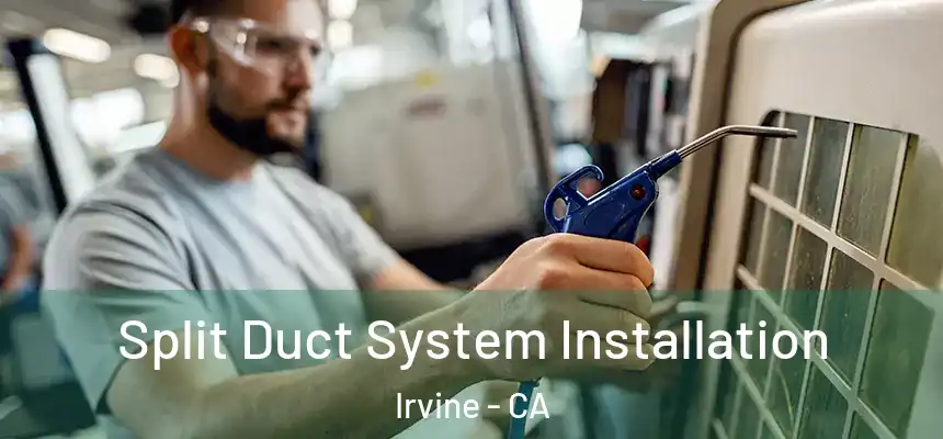 Split Duct System Installation Irvine - CA