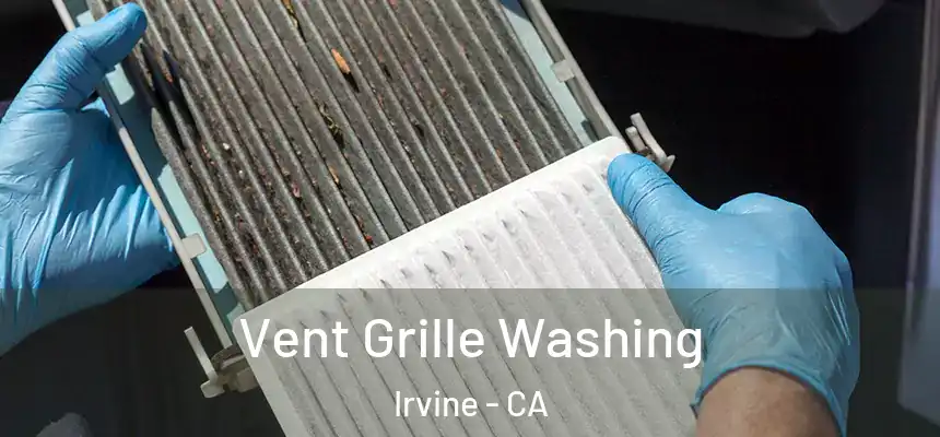 Vent Grille Washing Irvine - CA